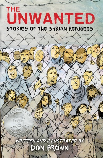 The unwanted : the story of the Syrian refugees / written and illustrated by Don Brown.