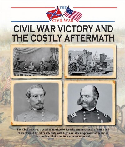 Civil War victory and the costly aftermath / Jonathan Sutherland and Diane Canwell.