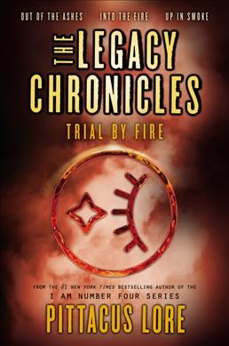 The legacy chronicles : trial by fire / Pittacus Lore.