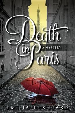 Death in Paris : a mystery / Emilia Bernhard.