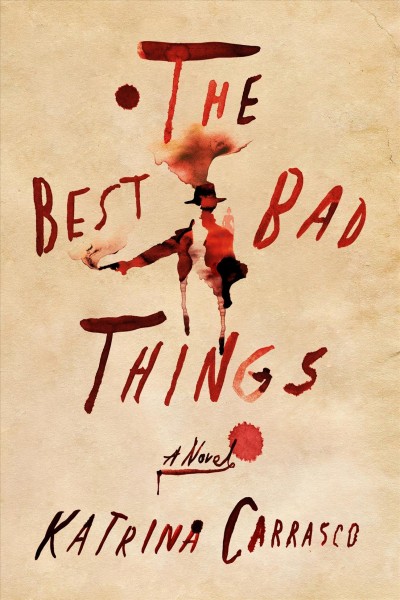 The best bad things / Katrina Carrasco.
