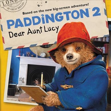 Dear Aunt Lucy / adapted by Thomas Macri ; based on Paddington Bear created by Michael Bond.