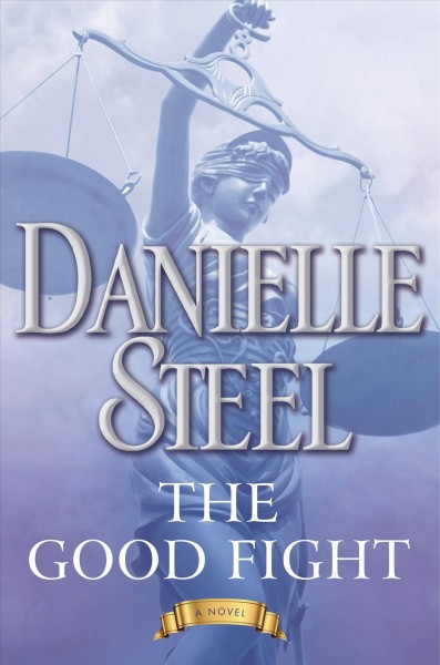 The good fight : a novel / Danielle Steel.