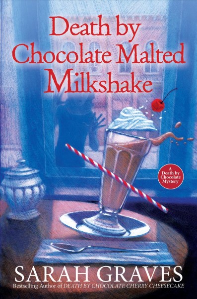 Death by chocolate malted milkshake / Sarah Graves.