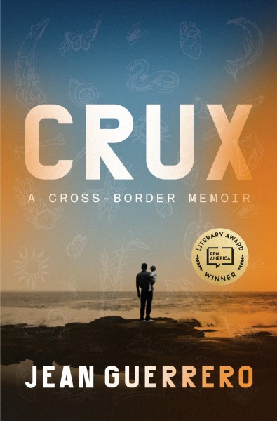 Crux : a cross-border memoir / Jean Guerrero.