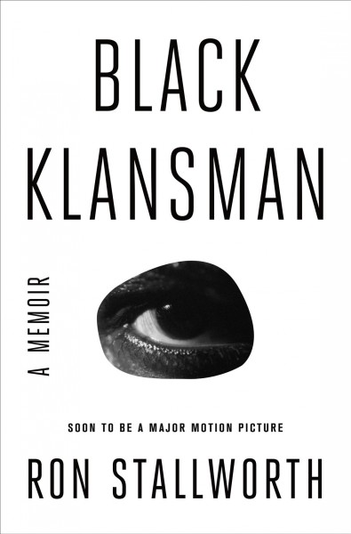Black Klansman : race, hate, and the undercover investigation of a lifetime / Ron Stallworth.