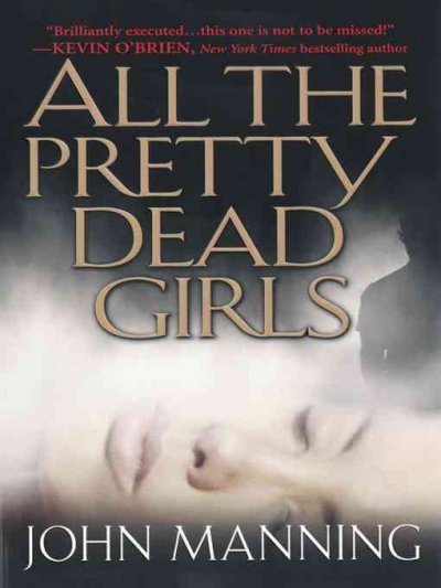 All the pretty dead girls / John Manning.