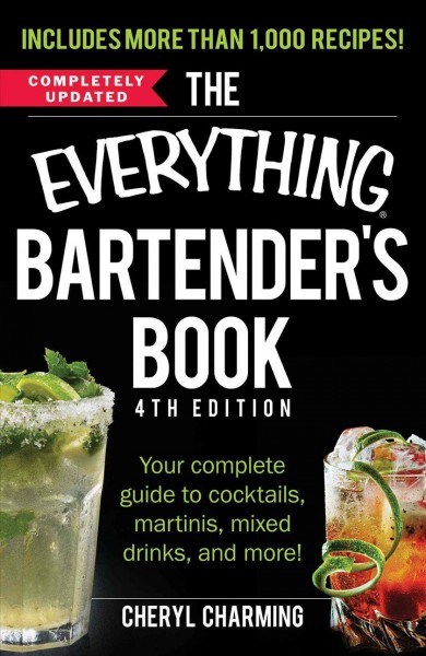 The everything bartender's book : your complete guide to cocktails, martinis, mixed drinks, and more! / Cheryl Charming.