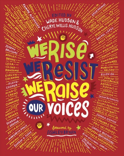 We rise, we resist, we raise our voices / edited by Wade Hudson and Cheryl Willis Hudson ; foreword by Ashley Bryan.