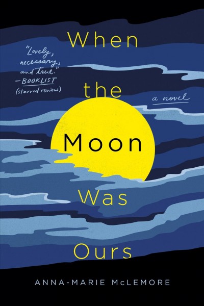 When the moon was ours : a novel / Anna-Marie McLemore.