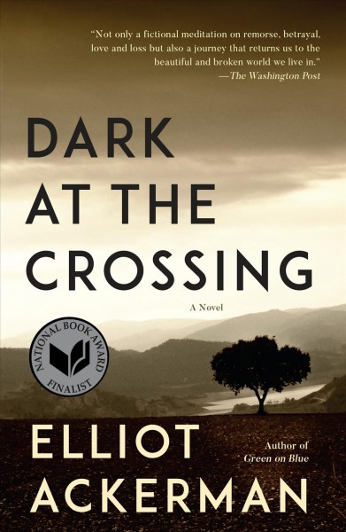 Dark at the crossing / Elliot Ackerman.