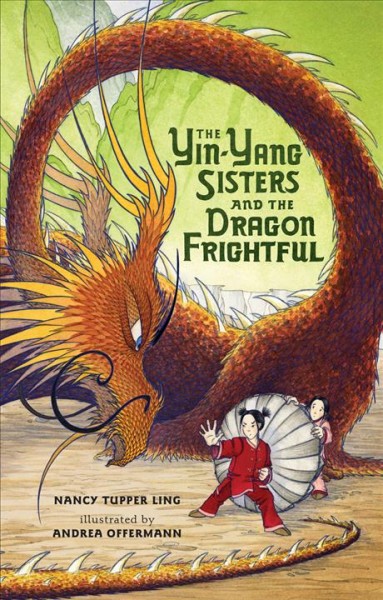 The Yin-Yang sisters and the dragon Frightful / Nancy Tupper Ling ; illustrated by Andrea Offerman.