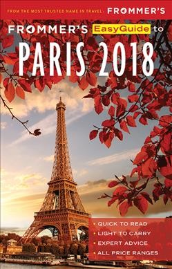 Frommer's easyguide to Paris 2018 / by Anna E. Brooke & Margie Rynn.