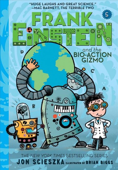 Frank Einstein and the bio-action gizmo / Jon Scieszka ; illustrated by Brian Biggs.