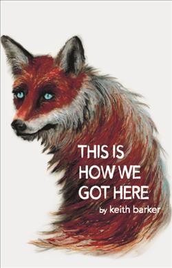 This is how we got here / by Keith Barker.