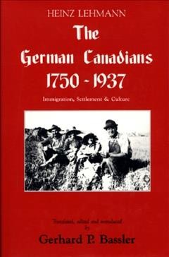 THE GERMAN CANADIANS 1750-1937: IMMIGRATION, SETTL