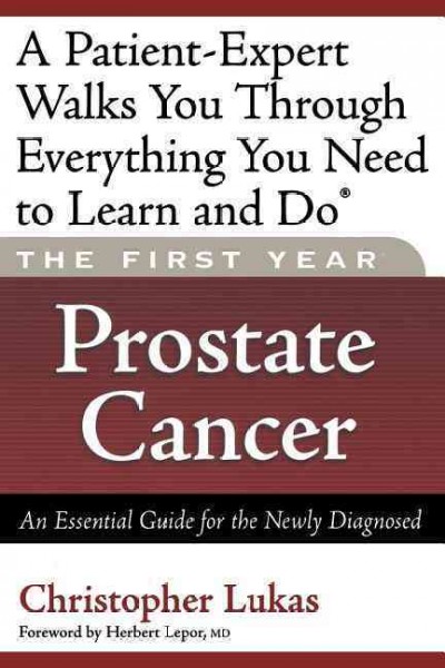 The First year: prostate cancer : an essential guide for the newly diagnosed.