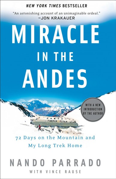 Miracle in the Andes : 72 days on the mountain and my long trek home / Nando Parrado with Vince Rause.