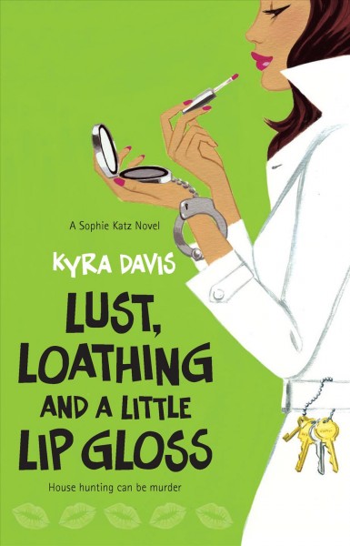 Lust, loathing and a little lip gloss : A Sophie Katz novel.
