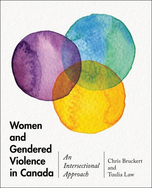 Women and gendered violence in Canada :  an intersectional approach /  Chris Bruckert, Tuulia Law.