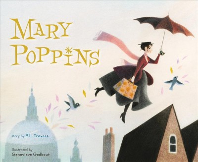 Mary Poppins / based on the novel by P.L. Travers ; adapted by Amy Novesky ; illustrated by Genevieve Godbout.