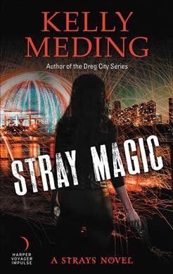Stray magic / Kelly Meding.