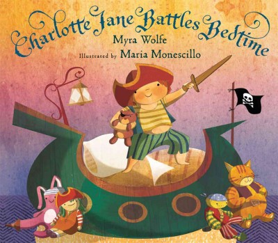 Charlotte Jane battles bedtime! / Myra Wolfe ; illustrated by Maria Monescillo.