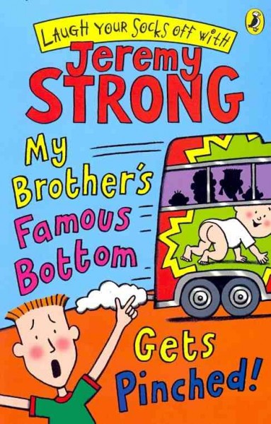 My brother's famous bottom gets pinched! / Jeremy Strong ; illustrated by Rowan Clifford.