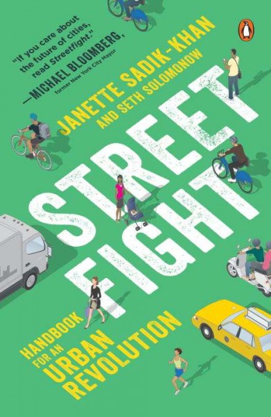 Streetfight : handbook for an urban revolution / Janette Sadik-Khan with Seth Solomonow.