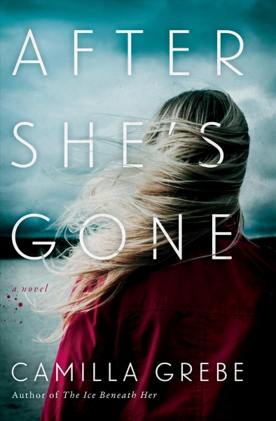 After she's gone : a novel / Camilla Grebe ; translated by Elizabeth Clark Wessel.
