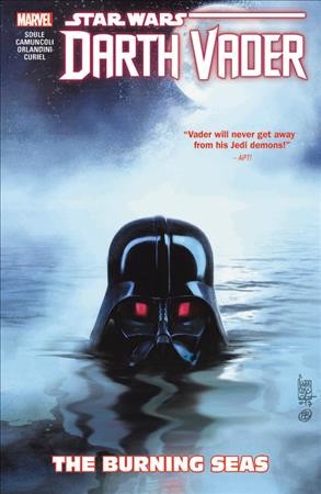 Star Wars. Darth Vader, dark lord of the Sith. Vol. 3, The burning seas / writers, Charles Soule, Chuck Wendig ; artists, Giuseppe Camuncoli [and others].