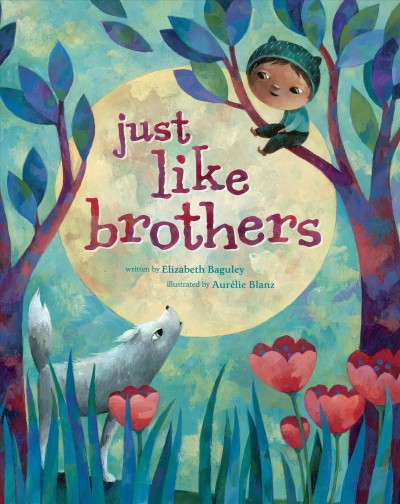 Just like brothers / written by Elizabeth Baguley ; illustrated by Aurelie Blanz.