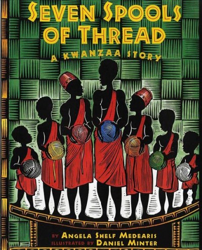 Seven spools of thread : a Kwanzaa story / by Angela Shelf Medearis ; illustrated by Daniel Minter.