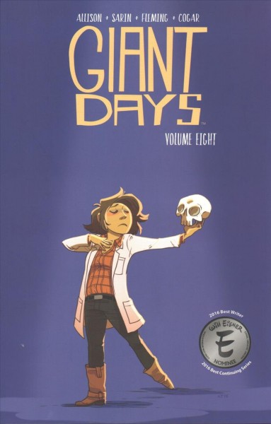 Giant days Volume eight / created & written by John Allison ; illustrated by Max Sarin ; inks by Liz Fleming ; colors by Whitney Cogar ; letters by Jim Campbell.