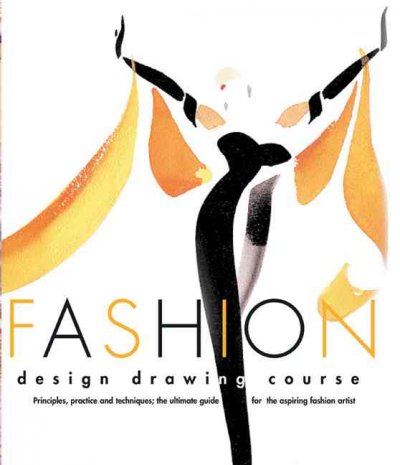 Fashion design drawing course : principles, practice and techniques ; the ultimate guide for the aspiring fashion artist / Caroline Tatham, Julian Seaman