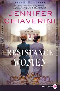 Resistance women  [large print] : a novel / Jennifer Chiaverini.