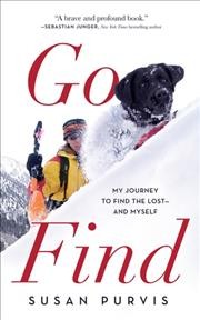 Go find : my journey to find the lost-- and myself / Susan Purvis.