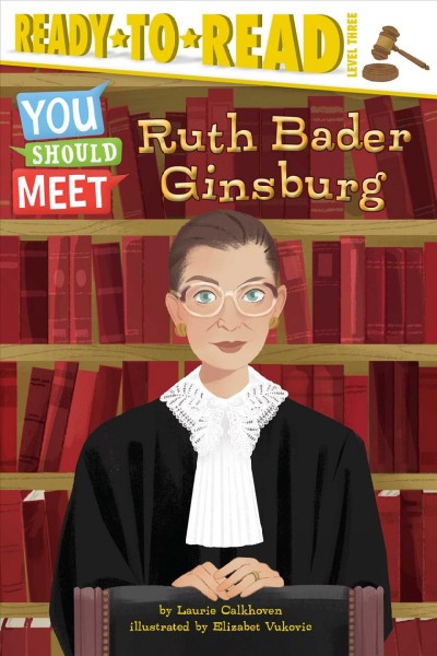 Ruth Bader Ginsburg / by Laurie Calkhoven ; illustrated by Elizabet Vukovic.