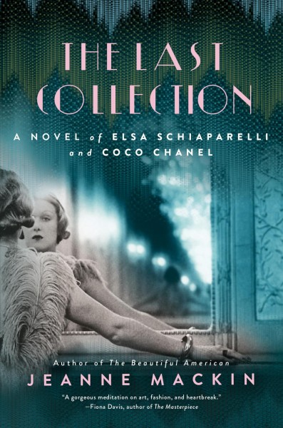 The last collection : a novel of Elsa Schiaparelli and Coco Chanel / Jeanne Mackin.