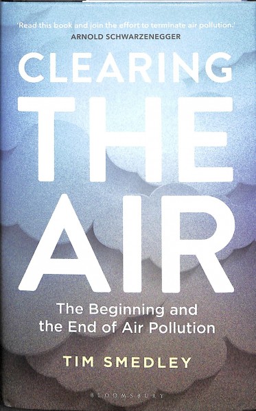 Clearing the air : the beginning and the end of air pollution / Tim Smedley.