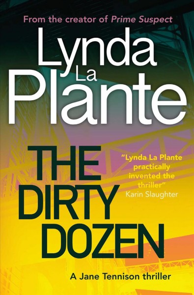 The dirty dozen / Lynda La Plante.