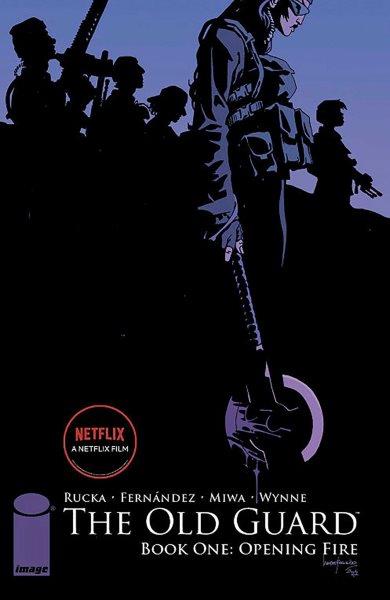 The old guard. Book one, Opening fire / written by Greg Rucka ; art and cover by Leandro Fernández ; colors by Daniela Miwa ; letters by Jodi Wynne.