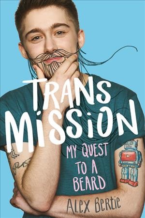Trans mission : my quest to a beard / Alex Bertie.