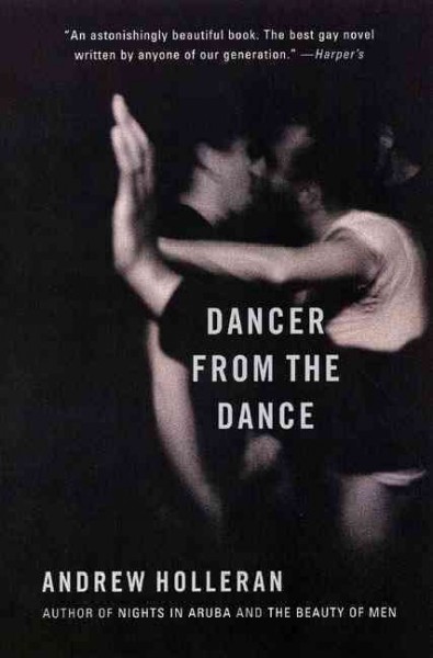 Dancer from the dance : a novel / by Andrew Holleran.