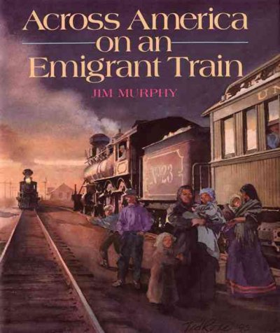 Across America on an emigrant train / by Jim Murphy ; illustrated with photographs and prints.