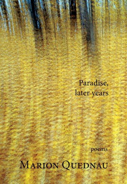 Paradise, later years : poems / Marion Quednau.