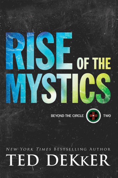Rise of the mystics : Beyond the Circle, Two. / Ted Decker