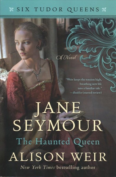 Jane Seymour : the haunted queen : a novel / Alison Weir.