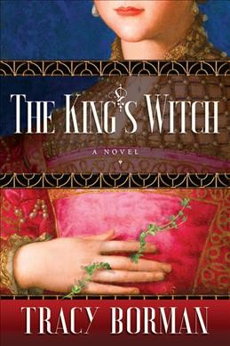 The king's witch / Tracy Borman.