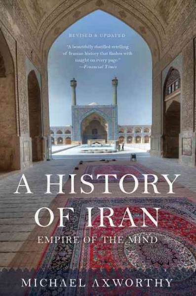 A history of Iran : empire of the mind / Michael Axworthy.